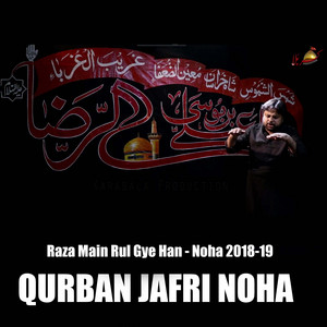 Qurban Jafri - Raza Main Rul Gye Han  Noha 2018-19