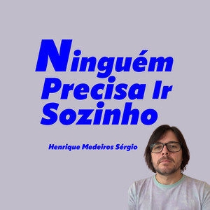 Ninguém Precisa Ir Sozinho by Henrique Medeiros Sérgio