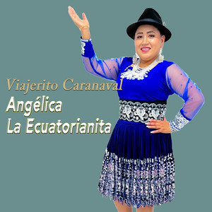 Angélica La Ecuatorianita - Viajerito Carnaval
