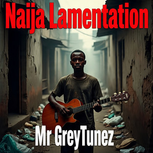 MrGreyTunez - Naija Lamentation