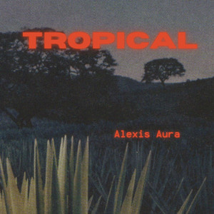 Tropical by Alexis Aura