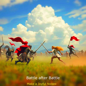 Battle after Battle by Make a Joyful Noisee