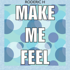 Make Me Feel - Original Dub Mix by Roderic H