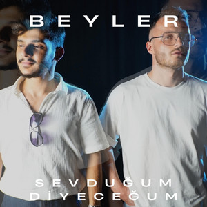Beyler - Sevduğum Diyeceğum