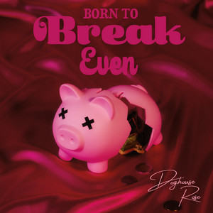 Born To Break Even by Doghouse Rose