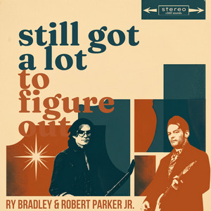 Still Got A Lot To Figure Out by Ry Bradley, Robert Parker Jr.