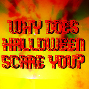 Why does halloween scare you?