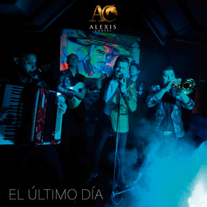 Alexis Cortés - El Último Día