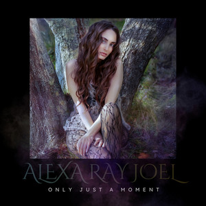 Only Just A Moment by Alexa Ray Joel