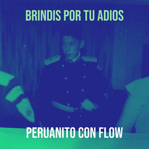 Brindis Por Tu Adios by PERUANITO CON FLOW