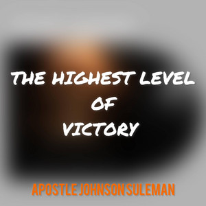 Johnson Suleman - THE HIGHEST LEVEL OF VICTORY