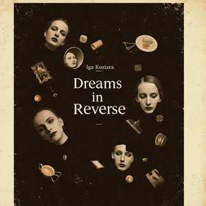 Dreams in Reverse by Iga Koziara