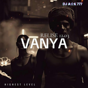 VANYA by DJ A☆K 777