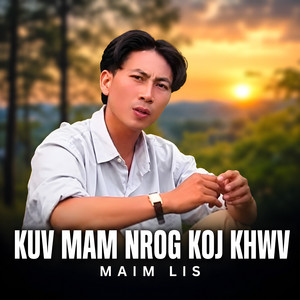 Kuv Mam Nrog Koj Khwv by Maim Lis