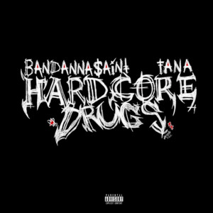 Hardcore drugs by Bandanna$aint, tana
