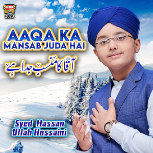 Syed Hassan Ullah Hussaini - Aaqa Ka Mansab Juda Hai
