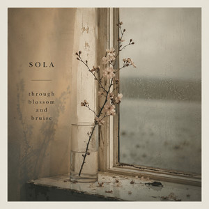 Sola — Through Blossom and Bruise (2026)