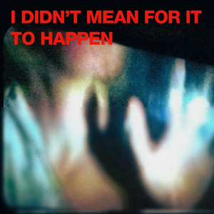 i didn't mean for it to happen by outoftouch