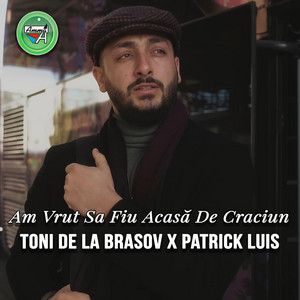 Toni de la Brasov & Patrick Luis - Am Vrut Sa Fiu Acasa De Craciun