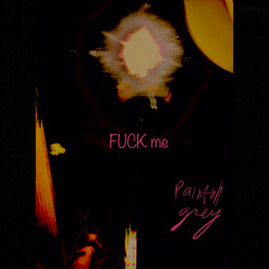 Painful Grey — Fuck me