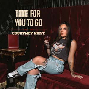 Time For You To Go by Courtney Hunt