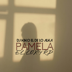 PAMELA by DJ Kiko El De Lo Alka, El Loky RD