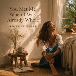 You Met Me When I Was Already Whole by Liora Wildhart