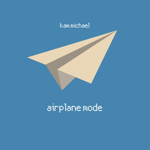 Airplane Mode by Kam Michael