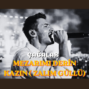 MEZARIMI KAZIN İKİ DAĞIN ARASINA (ZALIM GÜLLÜ) by Çağalar