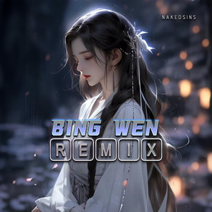 Bing Wen (Remix) by Nakedsins