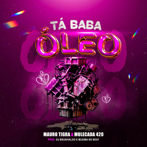 Mauro Tigra, Mulecada 420 & Muxima No Beat - Tá Baba Óleo