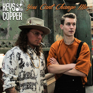 You Can't Change Me by Keys & Copper