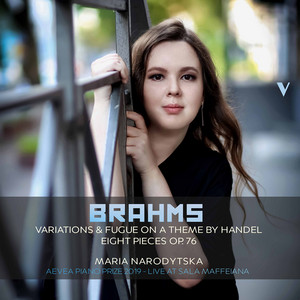 Maria Narodytska — Brahms: 25 Variations & Fugue on a Theme by Handel, Op. 24 & 8 Piano Pieces, Op. 76 (Live)