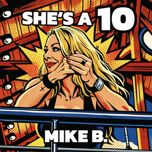 She's a 10 by Mike B.