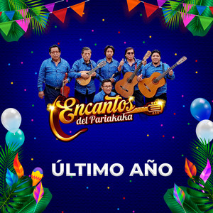 ENCANTOS DEL PARIAKAKA - ÚLTIMO AÑO