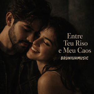 BRUNIUHMUSIC - Entre Teu Riso e Meu Caos