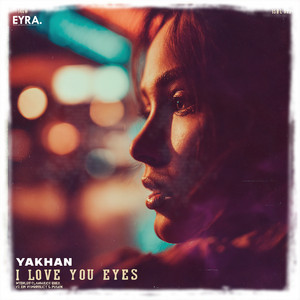 I Love Your Eyes by YAKHAN