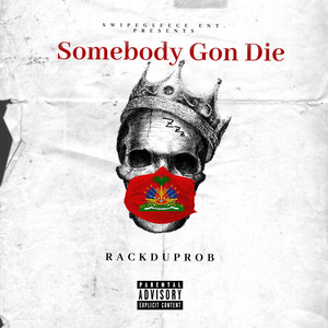 Somebody Gon' Die by RackdUpRob