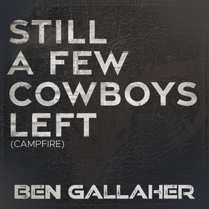 Still a Few Cowboys Left - Campfire by Ben Gallaher