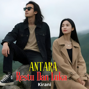 ANTARA RESTU DAN LUKA by Kirani