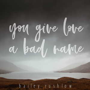 You Give Love a Bad Name - Acoustic by Bailey Rushlow