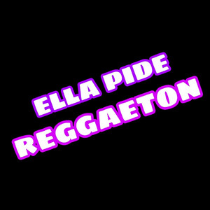 Ella Pide Reggaeton