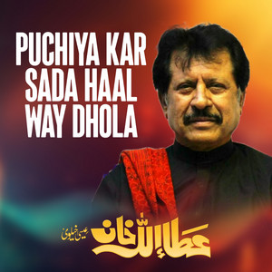 Attaullah Khan Esakhelvi - Puchiya Kar Sada Haal Way Dhola