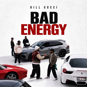 BAD ENERGY by Bill Gucci