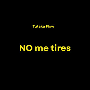 No Me Tires by Tutaka Flow