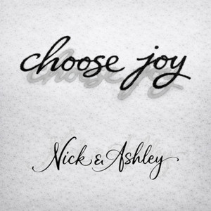I Choose Joy by Nick & Ashley