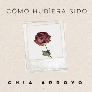 Chia Arroyo - Cómo Hubiera Sido