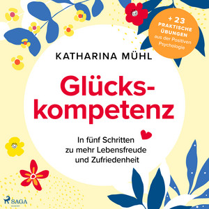 Glückskompetenz (In fünf Schritten zu mehr Lebensfreude und Zufriedenheit)