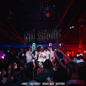 No Shade by Lingo, Fully Drizz, Rosay Rose, Keef68x