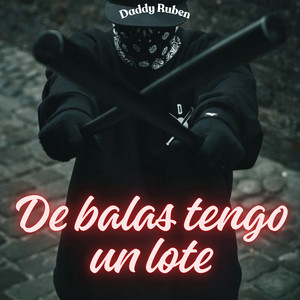 De balas tengo un lote by Daddy Ruben
